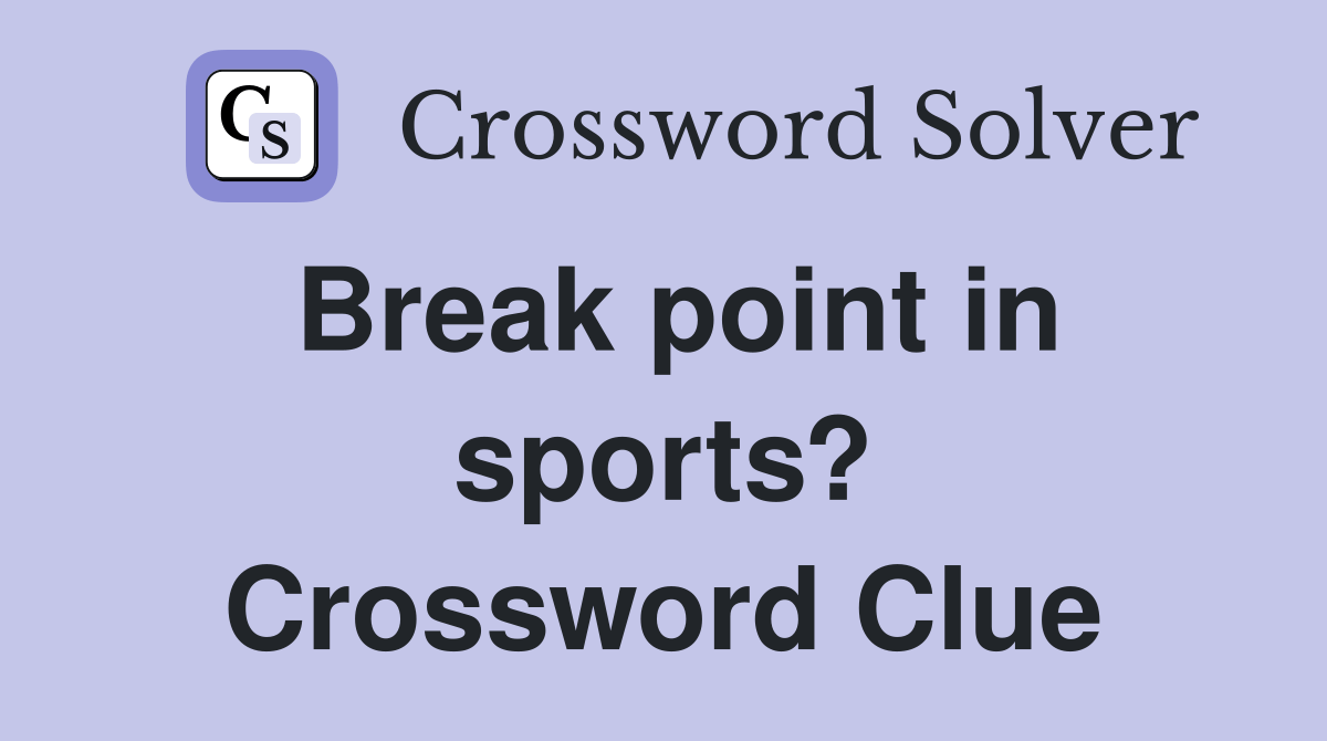 Break point in sports? Crossword Clue Answers Crossword Solver